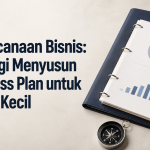 Perencanaan Bisnis: Strategi Menyusun Business Plan untuk Usaha Kecil