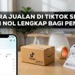 Cara Jualan di TikTok Shop dari Nol Lengkap bagi Pemula