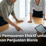 Strategi Pemasaran Efektif untuk Melejitkan Penjualan Bisnis