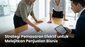 Strategi-Pemasaran-Efektif-untuk-Melejitkan-Penjualan-Bisnis